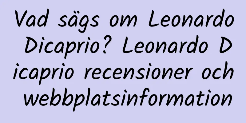 Vad sägs om Leonardo Dicaprio? Leonardo Dicaprio recensioner och webbplatsinformation
