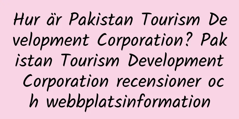 Hur är Pakistan Tourism Development Corporation? Pakistan Tourism Development Corporation recensioner och webbplatsinformation