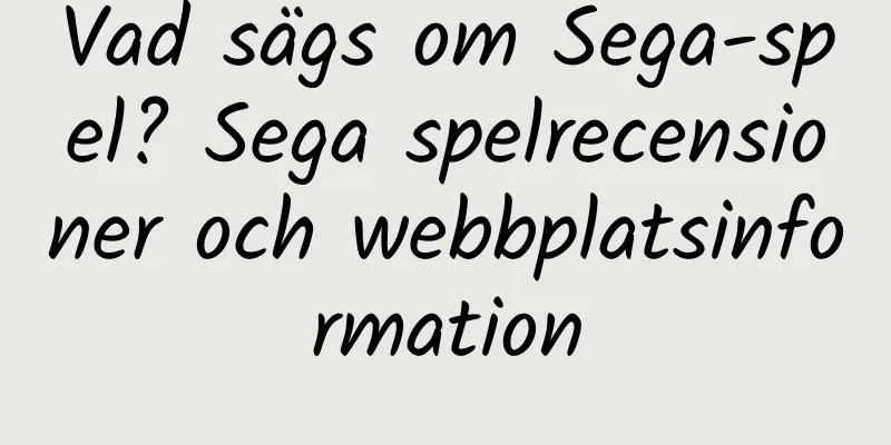 Vad sägs om Sega-spel? Sega spelrecensioner och webbplatsinformation
