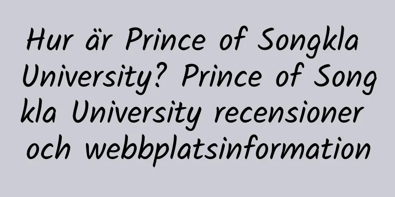 Hur är Prince of Songkla University? Prince of Songkla University recensioner och webbplatsinformation