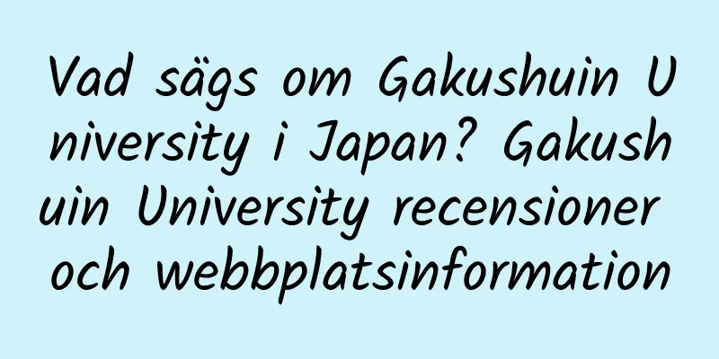 Vad sägs om Gakushuin University i Japan? Gakushuin University recensioner och webbplatsinformation