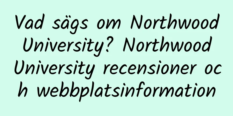 Vad sägs om Northwood University? Northwood University recensioner och webbplatsinformation