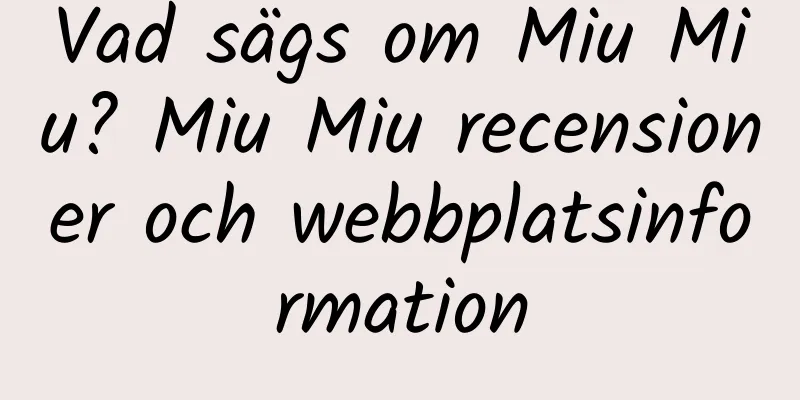 Vad sägs om Miu Miu? Miu Miu recensioner och webbplatsinformation