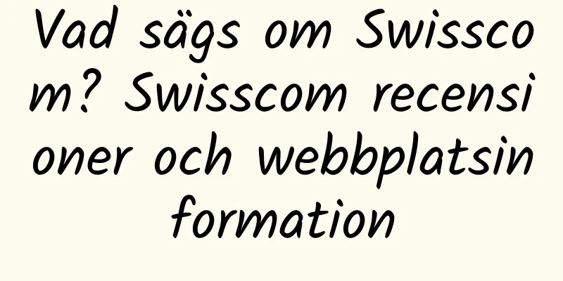 Vad sägs om Swisscom? Swisscom recensioner och webbplatsinformation