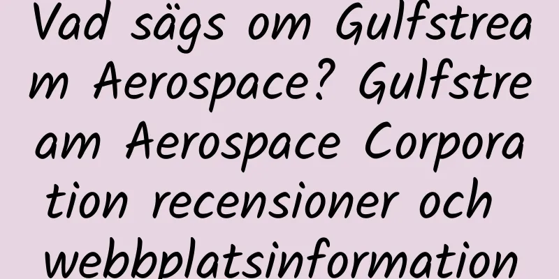 Vad sägs om Gulfstream Aerospace? Gulfstream Aerospace Corporation recensioner och webbplatsinformation