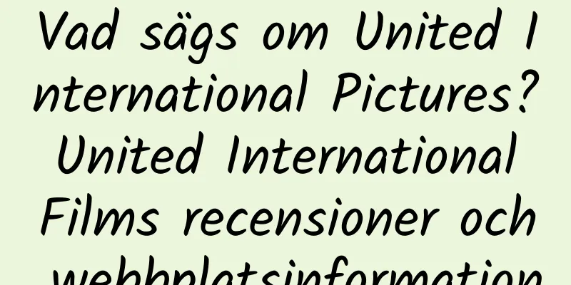 Vad sägs om United International Pictures? United International Films recensioner och webbplatsinformation