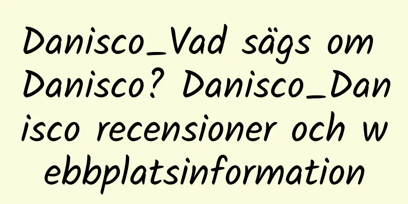 Danisco_Vad sägs om Danisco? Danisco_Danisco recensioner och webbplatsinformation