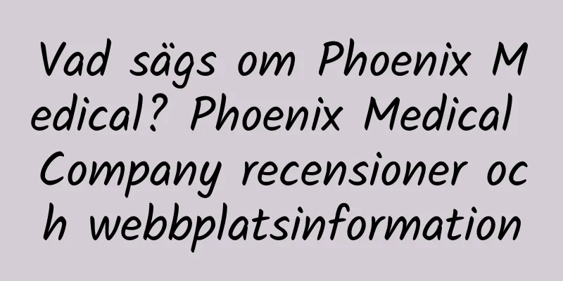 Vad sägs om Phoenix Medical? Phoenix Medical Company recensioner och webbplatsinformation