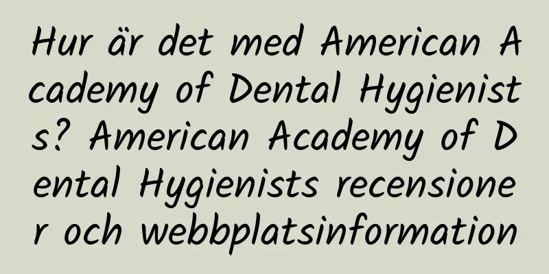 Hur är det med American Academy of Dental Hygienists? American Academy of Dental Hygienists recensioner och webbplatsinformation