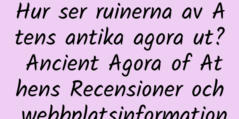 Hur ser ruinerna av Atens antika agora ut? Ancient Agora of Athens Recensioner och webbplatsinformation