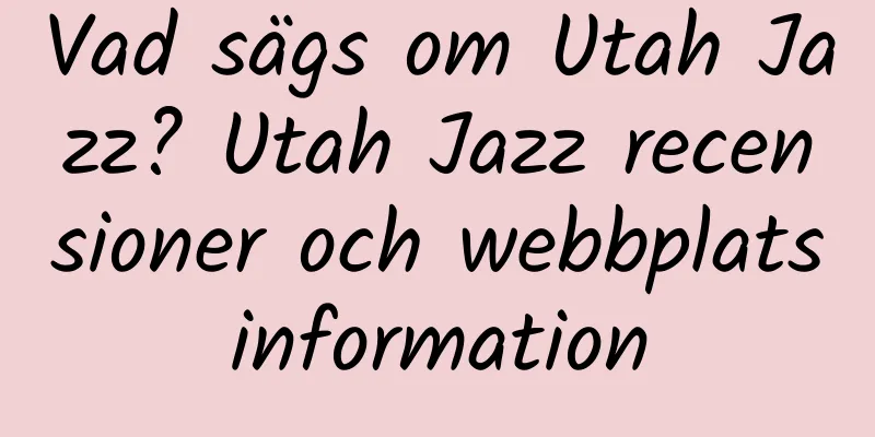 Vad sägs om Utah Jazz? Utah Jazz recensioner och webbplatsinformation