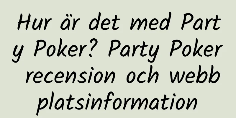 Hur är det med Party Poker? Party Poker recension och webbplatsinformation