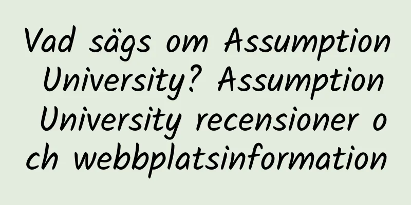 Vad sägs om Assumption University? Assumption University recensioner och webbplatsinformation