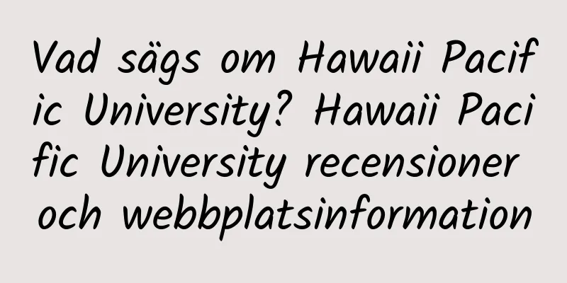Vad sägs om Hawaii Pacific University? Hawaii Pacific University recensioner och webbplatsinformation
