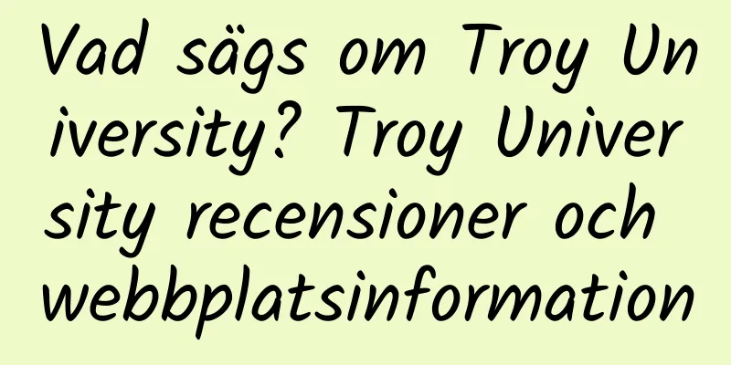 Vad sägs om Troy University? Troy University recensioner och webbplatsinformation