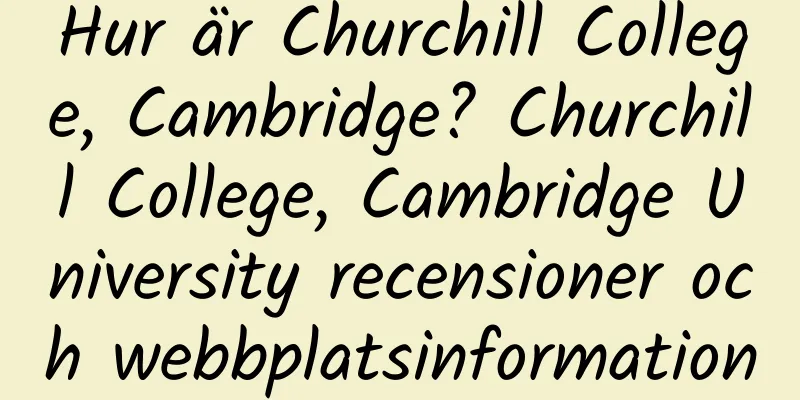 Hur är Churchill College, Cambridge? Churchill College, Cambridge University recensioner och webbplatsinformation
