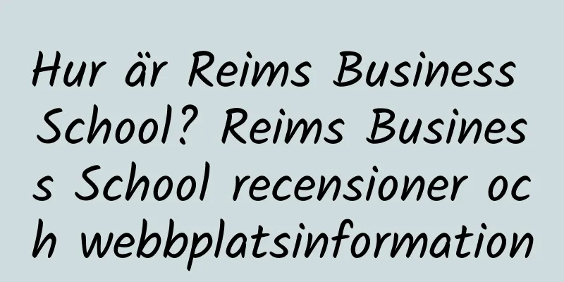 Hur är Reims Business School? Reims Business School recensioner och webbplatsinformation
