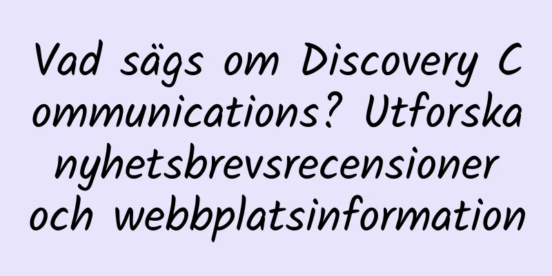 Vad sägs om Discovery Communications? Utforska nyhetsbrevsrecensioner och webbplatsinformation