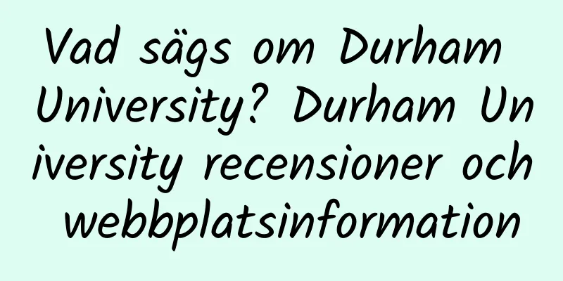Vad sägs om Durham University? Durham University recensioner och webbplatsinformation