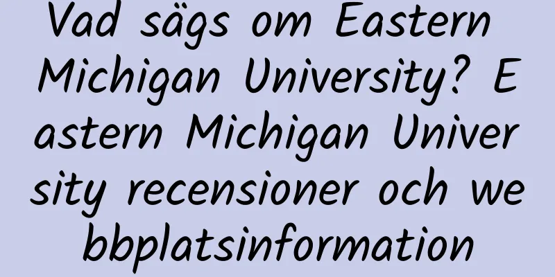 Vad sägs om Eastern Michigan University? Eastern Michigan University recensioner och webbplatsinformation