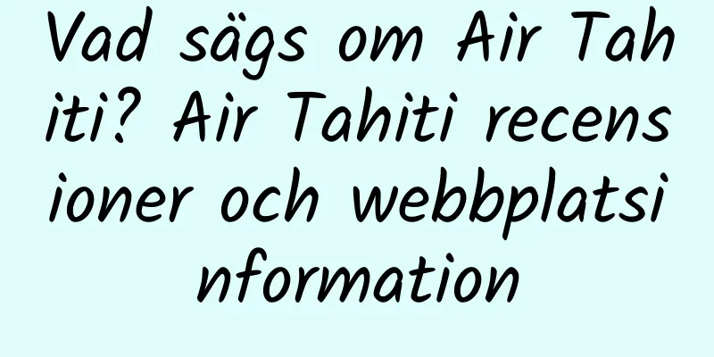 Vad sägs om Air Tahiti? Air Tahiti recensioner och webbplatsinformation