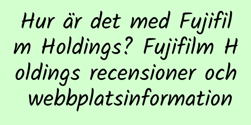 Hur är det med Fujifilm Holdings? Fujifilm Holdings recensioner och webbplatsinformation