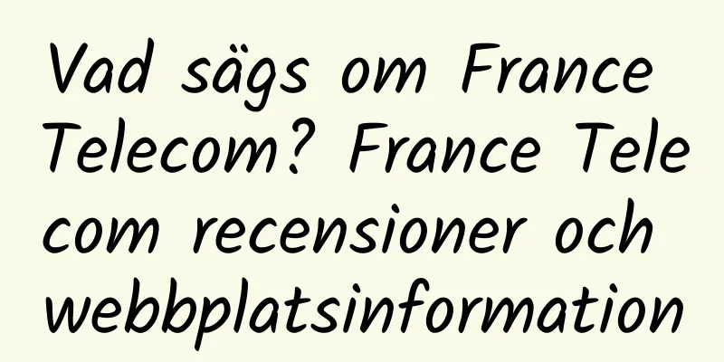 Vad sägs om France Telecom? France Telecom recensioner och webbplatsinformation