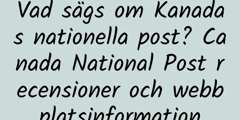 Vad sägs om Kanadas nationella post? Canada National Post recensioner och webbplatsinformation