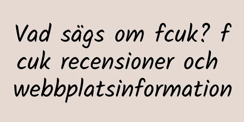 Vad sägs om fcuk? fcuk recensioner och webbplatsinformation