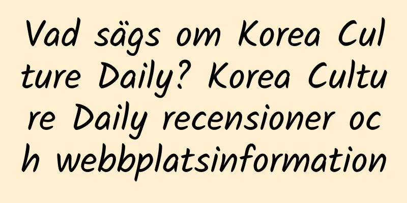 Vad sägs om Korea Culture Daily? Korea Culture Daily recensioner och webbplatsinformation