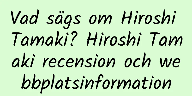 Vad sägs om Hiroshi Tamaki? Hiroshi Tamaki recension och webbplatsinformation