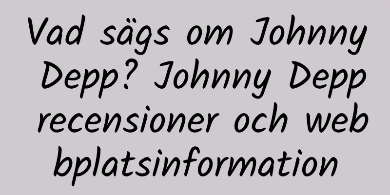 Vad sägs om Johnny Depp? Johnny Depp recensioner och webbplatsinformation