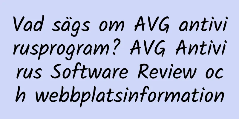 Vad sägs om AVG antivirusprogram? AVG Antivirus Software Review och webbplatsinformation