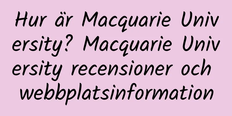 Hur är Macquarie University? Macquarie University recensioner och webbplatsinformation