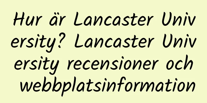 Hur är Lancaster University? Lancaster University recensioner och webbplatsinformation