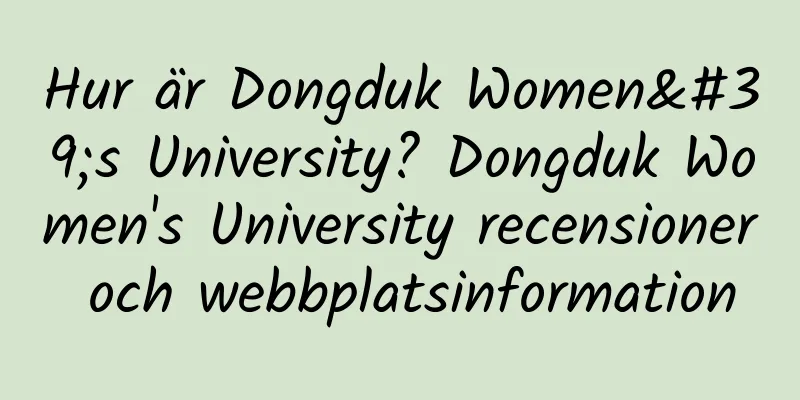 Hur är Dongduk Women's University? Dongduk Women's University recensioner och webbplatsinformation