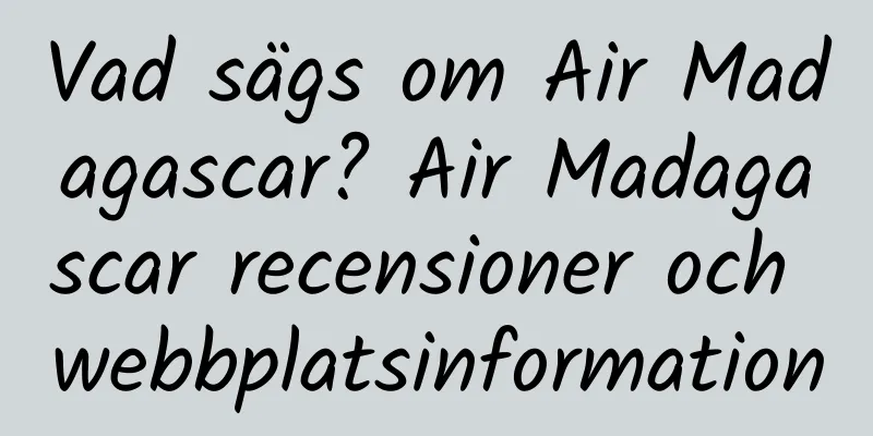 Vad sägs om Air Madagascar? Air Madagascar recensioner och webbplatsinformation