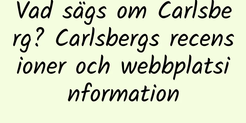 Vad sägs om Carlsberg? Carlsbergs recensioner och webbplatsinformation