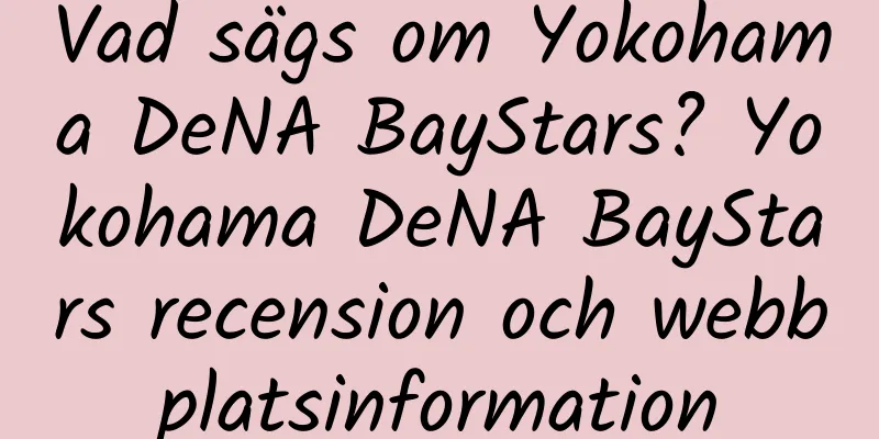 Vad sägs om Yokohama DeNA BayStars? Yokohama DeNA BayStars recension och webbplatsinformation