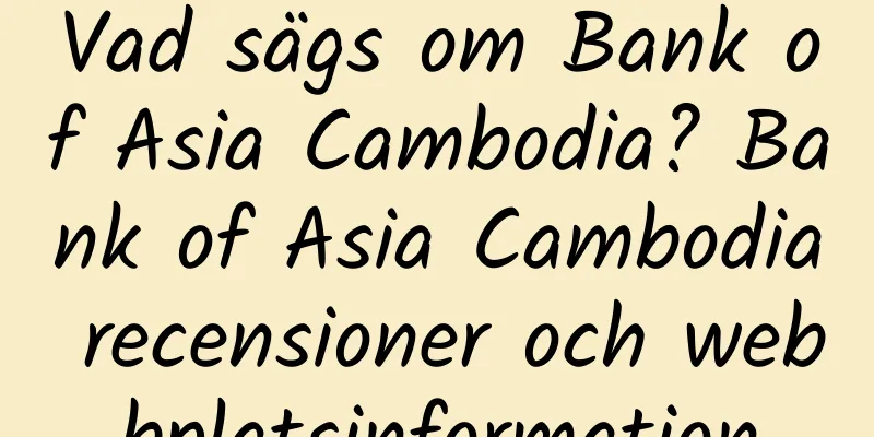 Vad sägs om Bank of Asia Cambodia? Bank of Asia Cambodia recensioner och webbplatsinformation