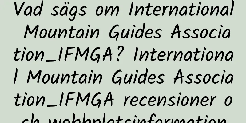 Vad sägs om International Mountain Guides Association_IFMGA? International Mountain Guides Association_IFMGA recensioner och webbplatsinformation