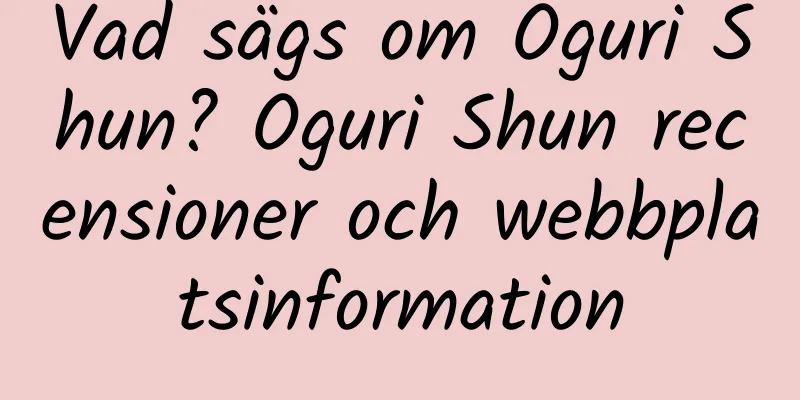 Vad sägs om Oguri Shun? Oguri Shun recensioner och webbplatsinformation