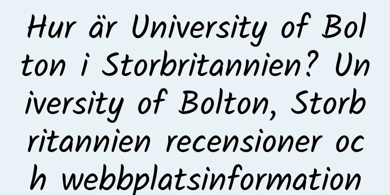 Hur är University of Bolton i Storbritannien? University of Bolton, Storbritannien recensioner och webbplatsinformation