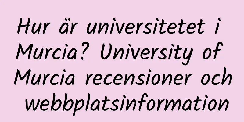 Hur är universitetet i Murcia? University of Murcia recensioner och webbplatsinformation