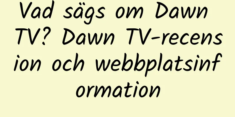 Vad sägs om Dawn TV? Dawn TV-recension och webbplatsinformation