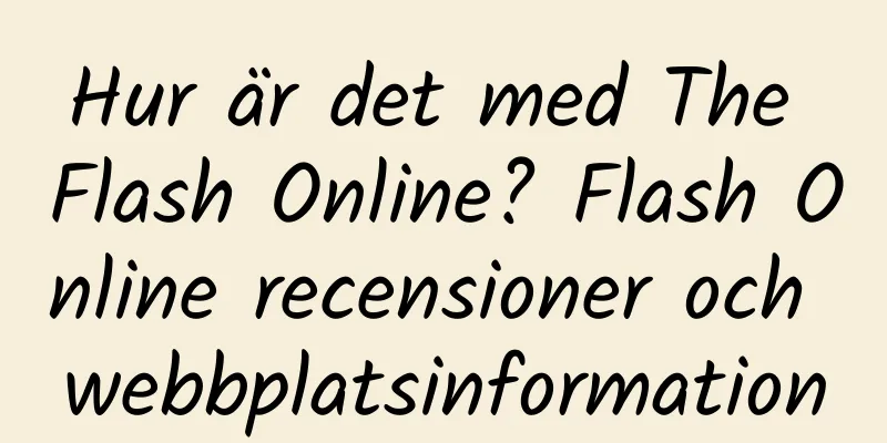 Hur är det med The Flash Online? Flash Online recensioner och webbplatsinformation