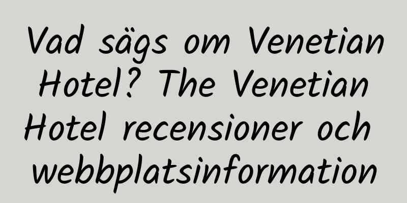 Vad sägs om Venetian Hotel? The Venetian Hotel recensioner och webbplatsinformation