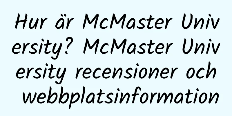 Hur är McMaster University? McMaster University recensioner och webbplatsinformation