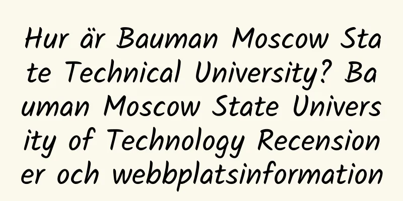 Hur är Bauman Moscow State Technical University? Bauman Moscow State University of Technology Recensioner och webbplatsinformation