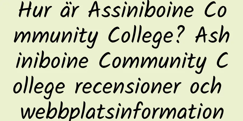 Hur är Assiniboine Community College? Ashiniboine Community College recensioner och webbplatsinformation